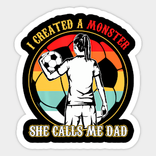 I Created A Monster She Calls Me Dad Soccer Father's Day Sticker